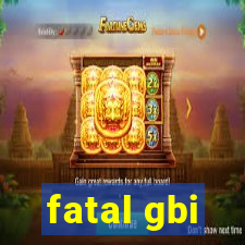 fatal gbi